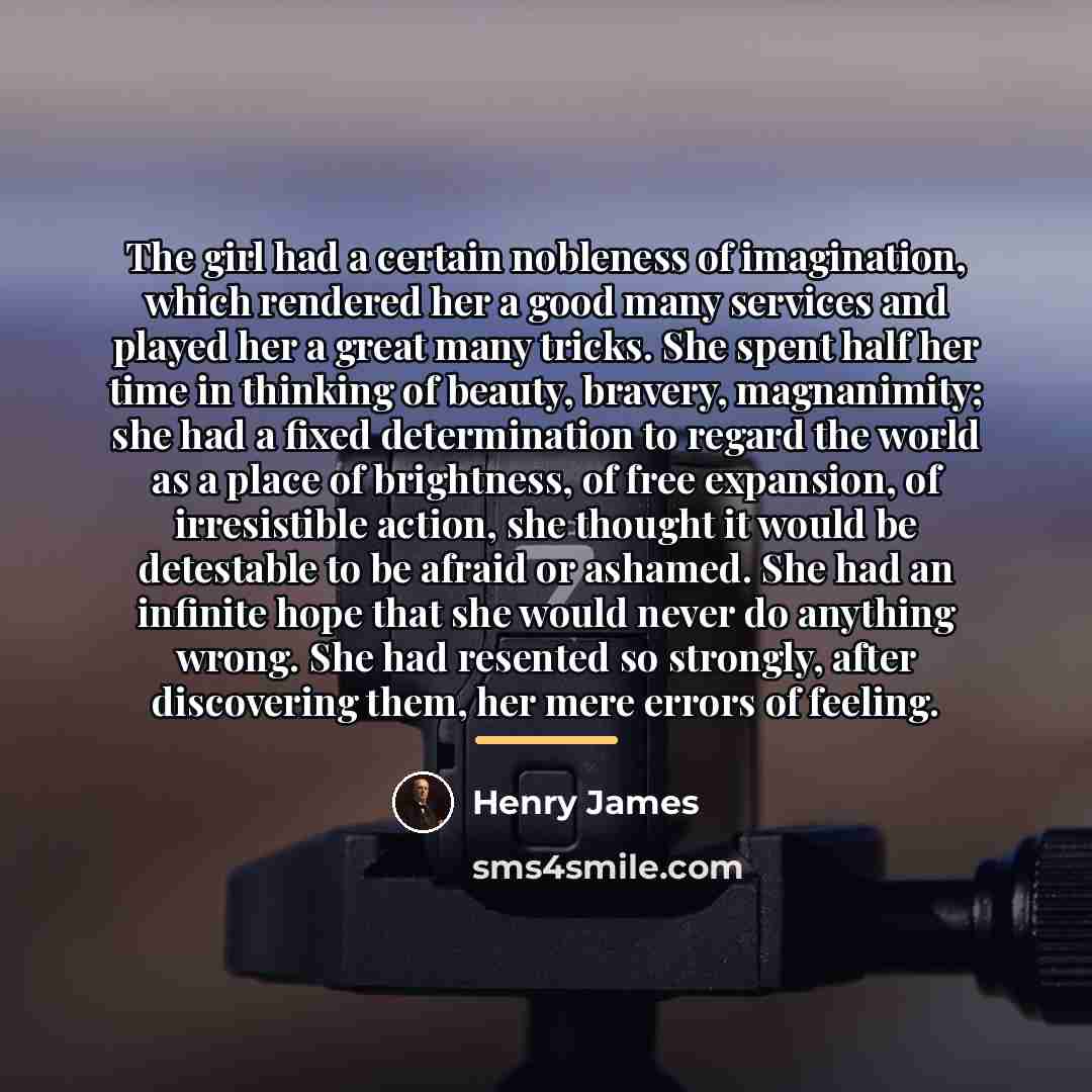 “The girl had a certain nobleness of imagination, which rendered…” quote by Henry James