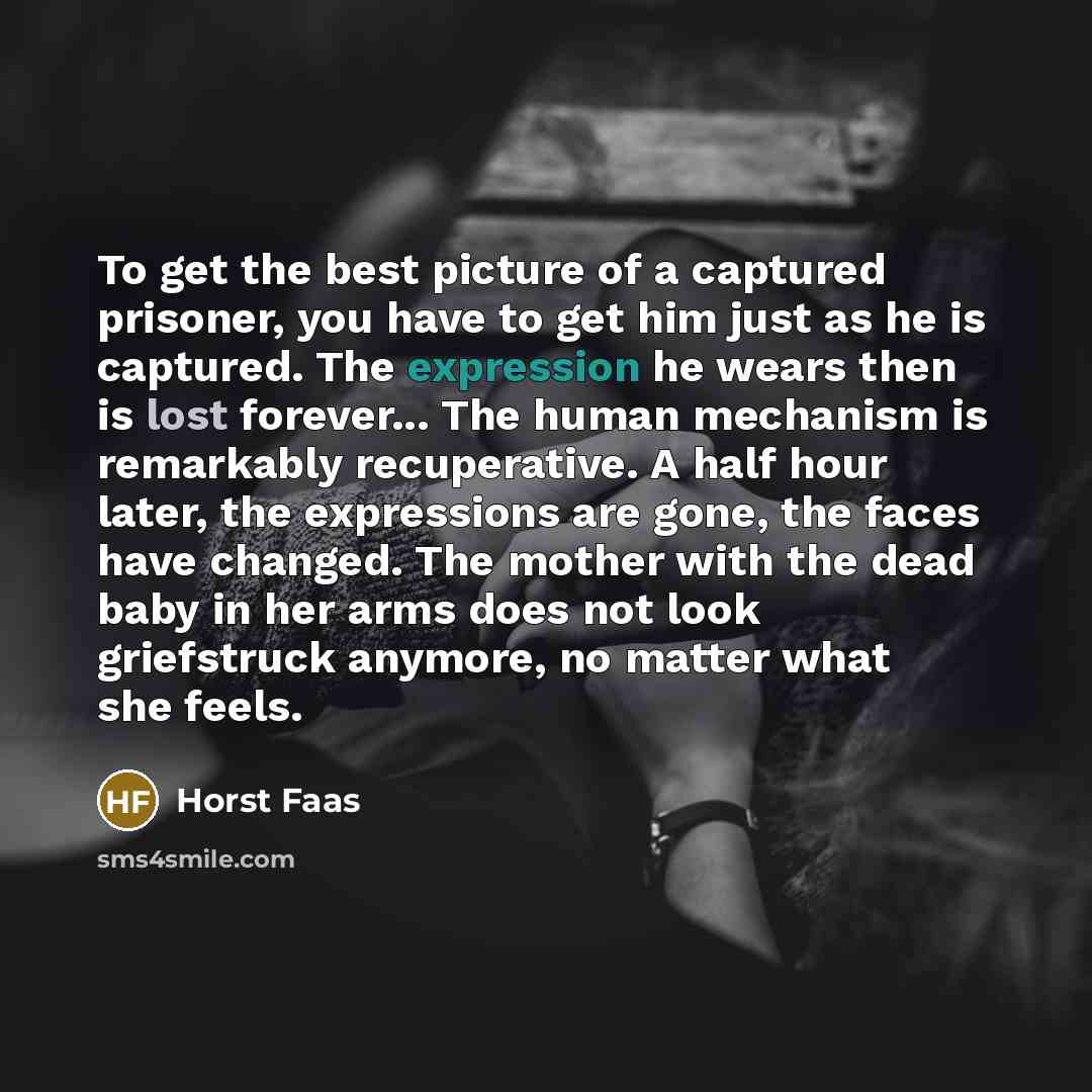 “To get the best picture of a captured prisoner, you…” quote by Horst Faas