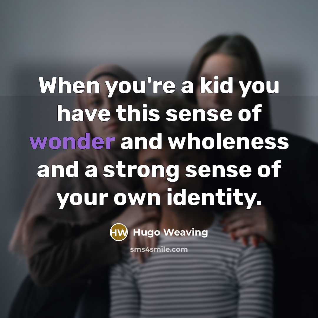 “When you're a kid you have this sense of wonder…” quote by Hugo Weaving
