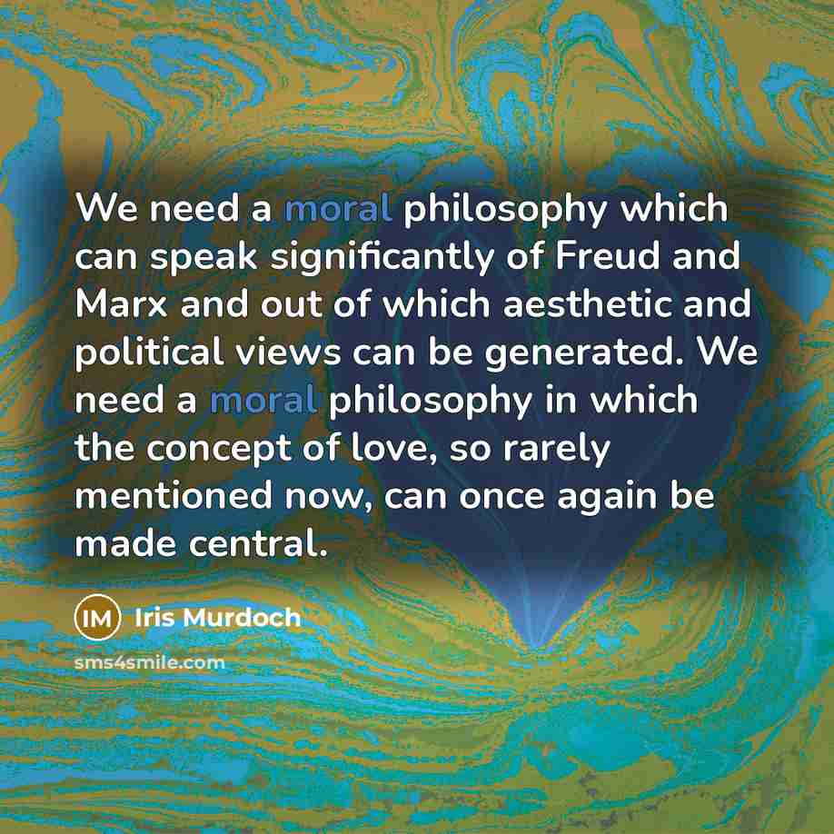 “We need a moral philosophy which can speak significantly of…” quote by Iris Murdoch