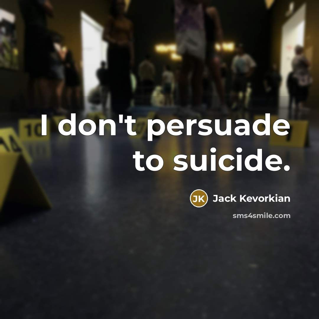 “I don't persuade to suicide.…” quote by Jack Kevorkian
