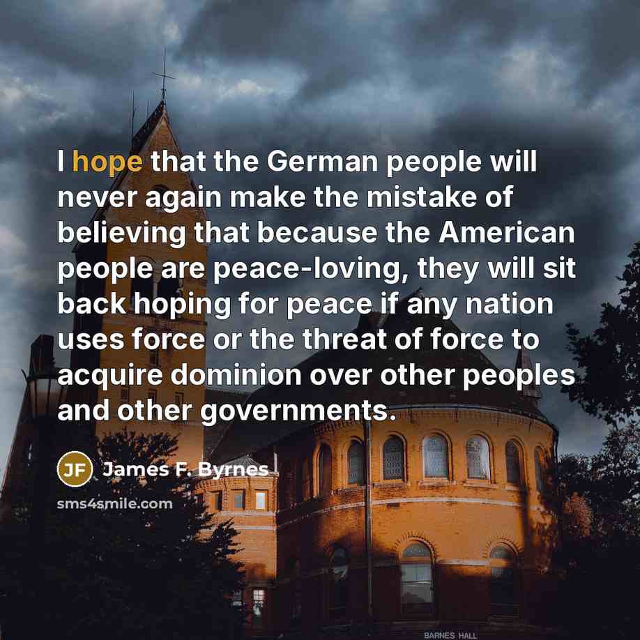 “I hope that the German people will never again make…” quote by James F. Byrnes