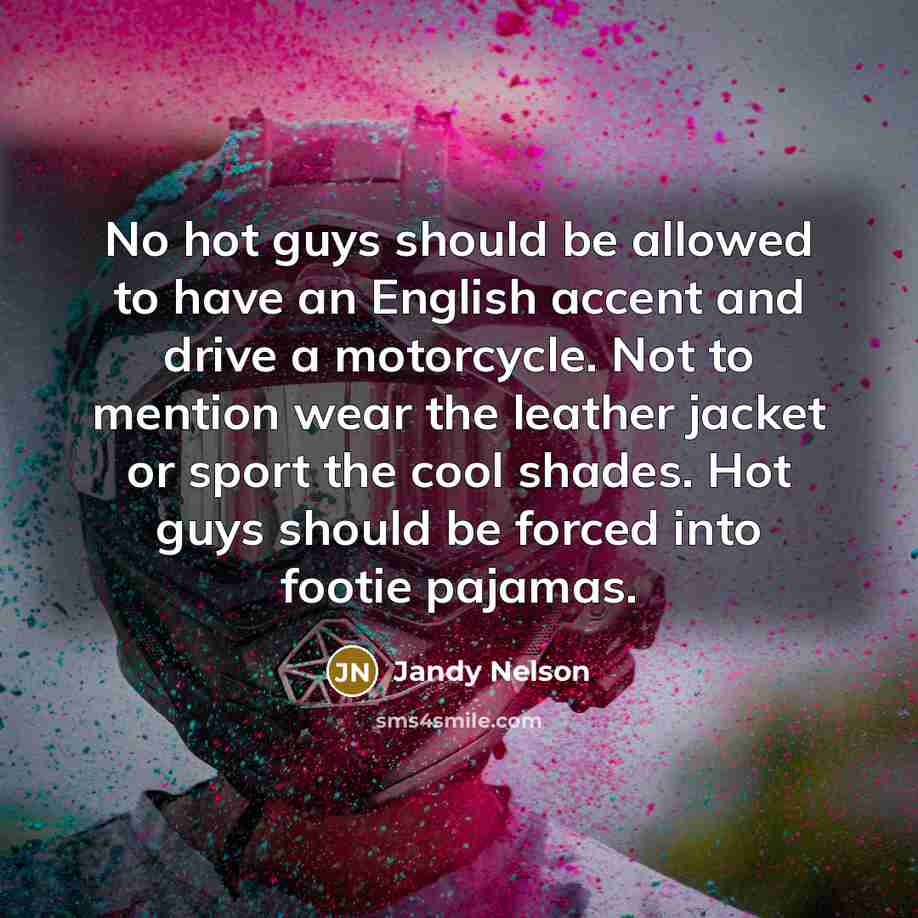 “No hot guys should be allowed to have an English…” quote by Jandy Nelson