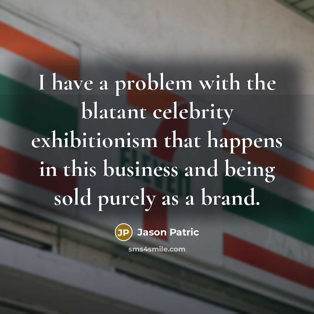 “I have a problem with the blatant celebrity exhibitionism that…” quote by Jason Patric
