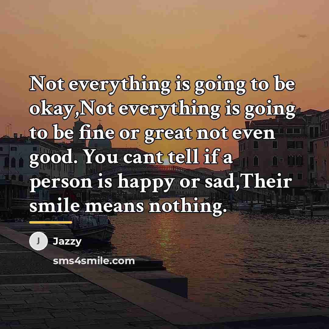 “Not everything is going to be okay,Not everything is going…” quote by Jazzy