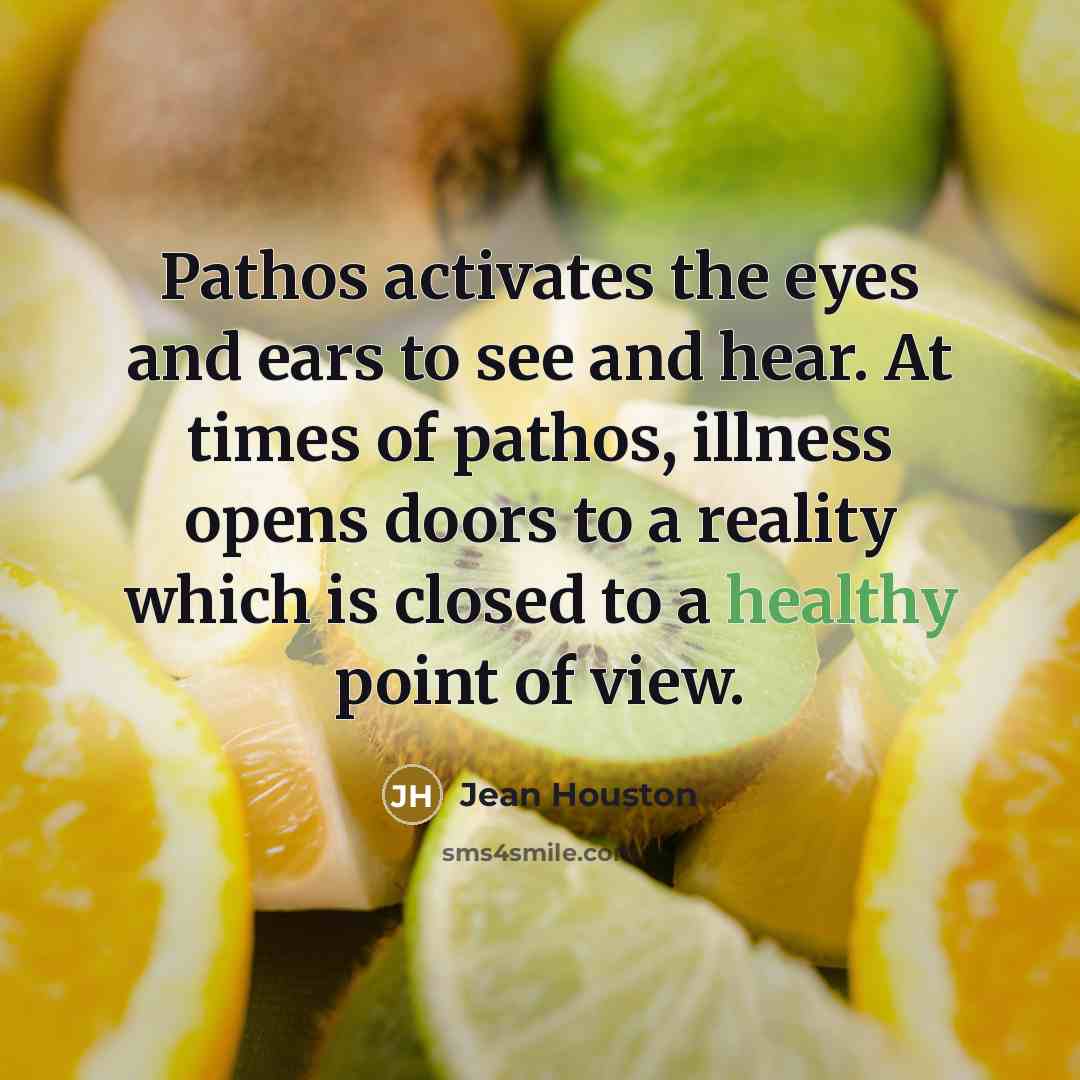 “Pathos activates the eyes and ears to see and hear.…” quote by Jean Houston