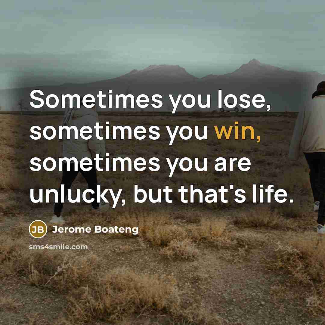 “Sometimes you lose, sometimes you win, sometimes you are unlucky, but that's life.” quote by Jerome Boateng