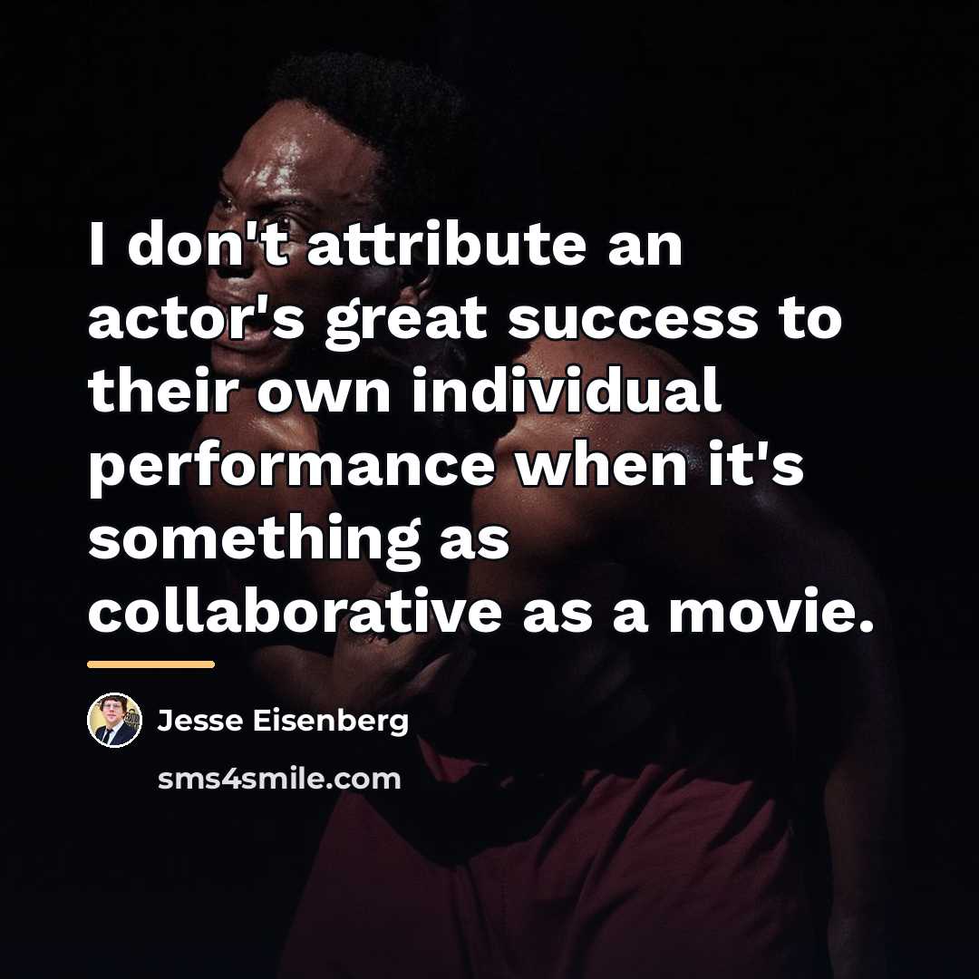 “I don't attribute an actor's great success to their own…” quote by Jesse Eisenberg