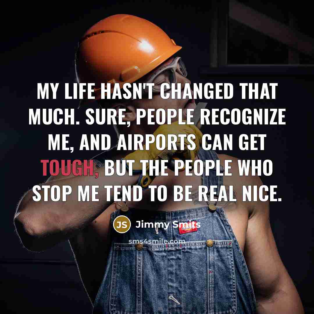 “My life hasn't changed that much. Sure, people recognize me,…” quote by Jimmy Smits