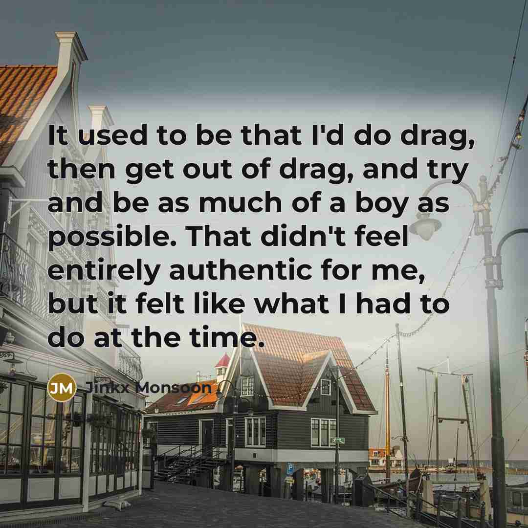 “It used to be that I'd do drag, then get…” quote by Jinkx Monsoon