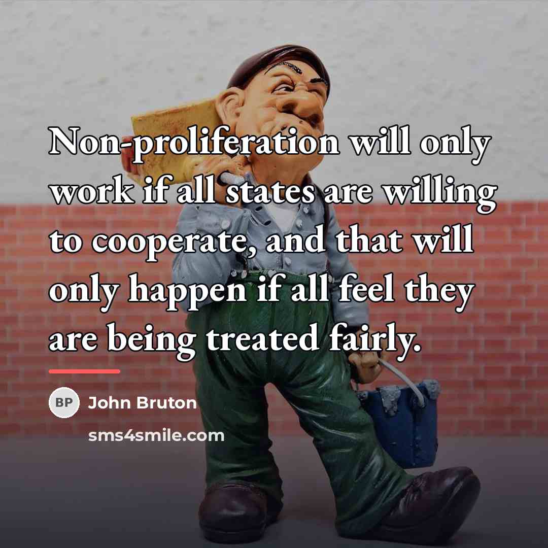 “Non-proliferation will only work if all states are willing to…” quote by John Bruton
