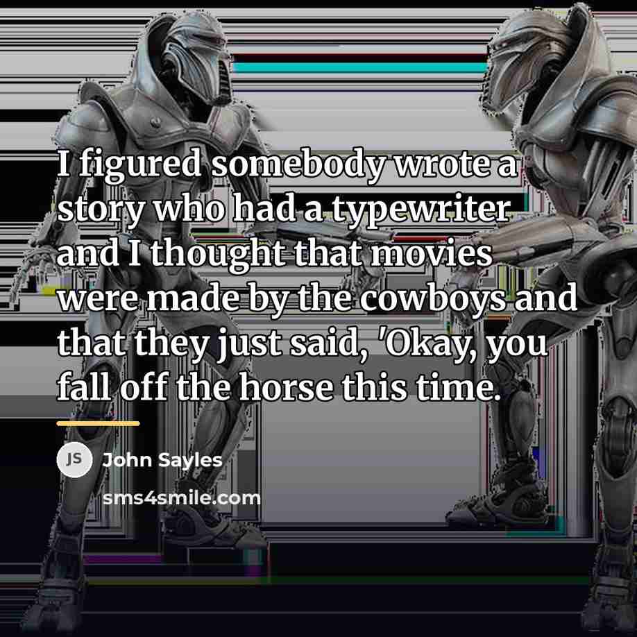“I figured somebody wrote a story who had a typewriter…” quote by John Sayles