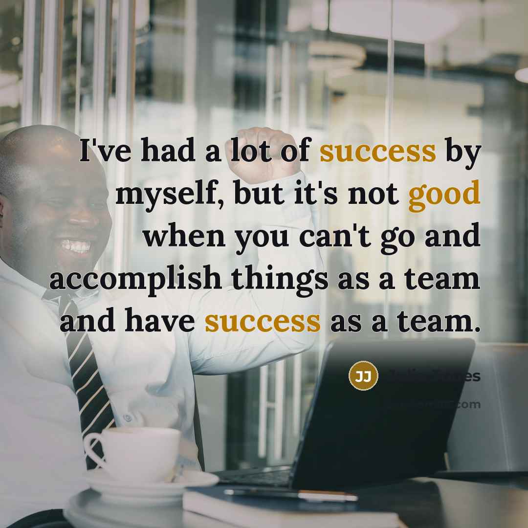 “I've had a lot of success by myself, but it's…” quote by Julio Jones