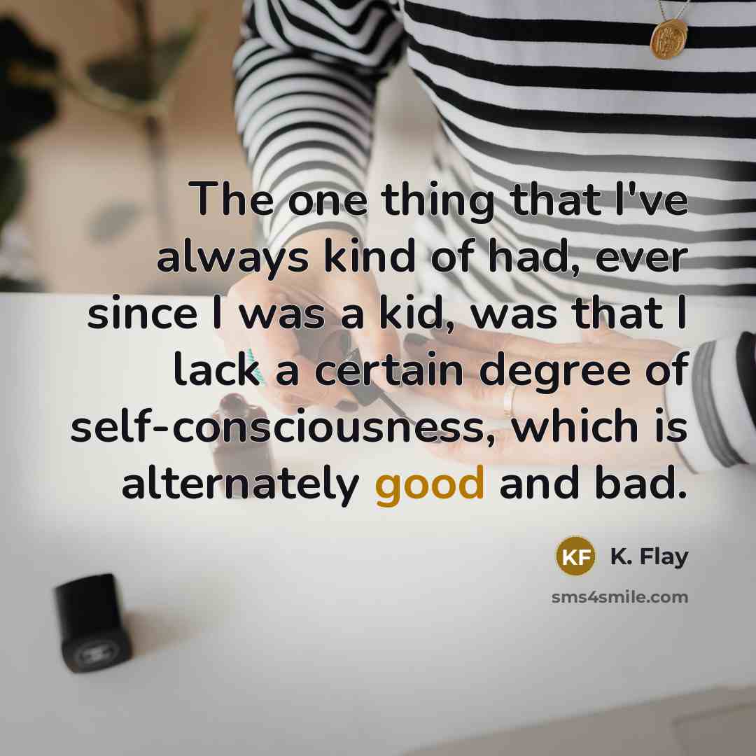 “The one thing that I've always kind of had, ever…” quote by K. Flay
