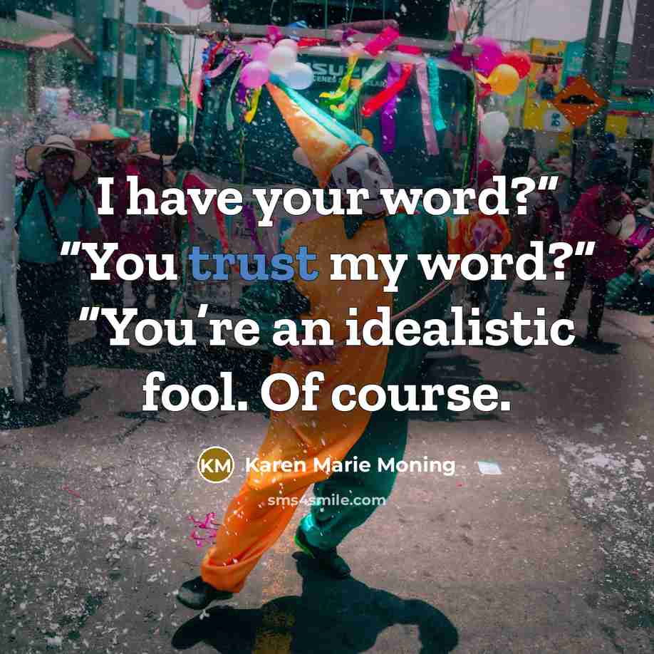 “I have your word?” “You trust my word?” “You’re an…” quote by Karen Marie Moning