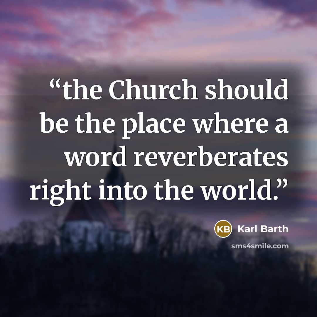 “the Church should be the place where a word reverberates right into the world.” quote by Karl Barth