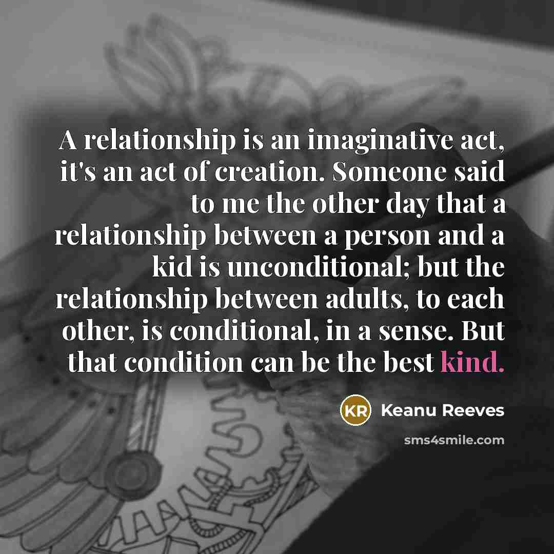 “A relationship is an imaginative act, it's an act of…” quote by Keanu Reeves