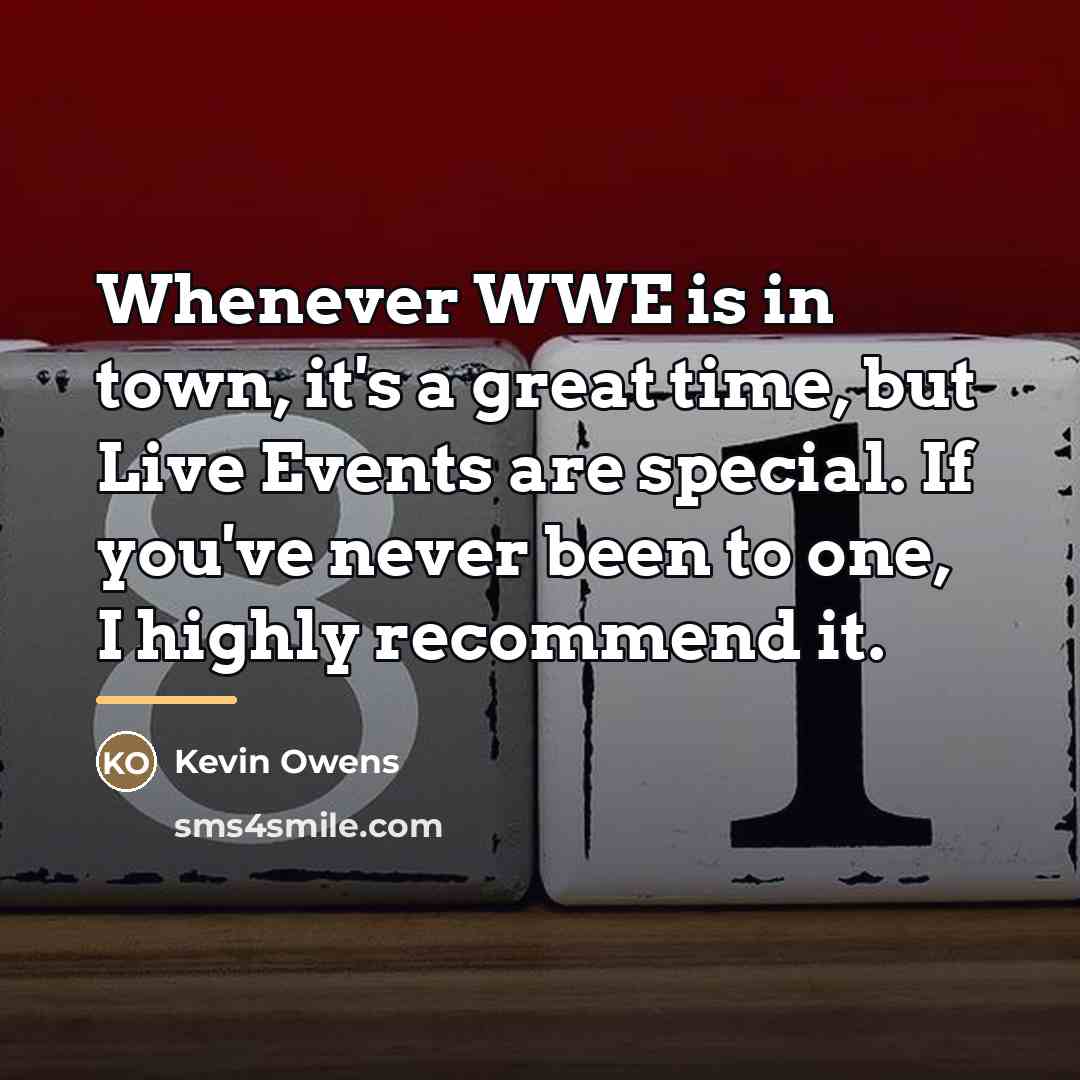 “Whenever WWE is in town, it's a great time, but…” quote by Kevin Owens