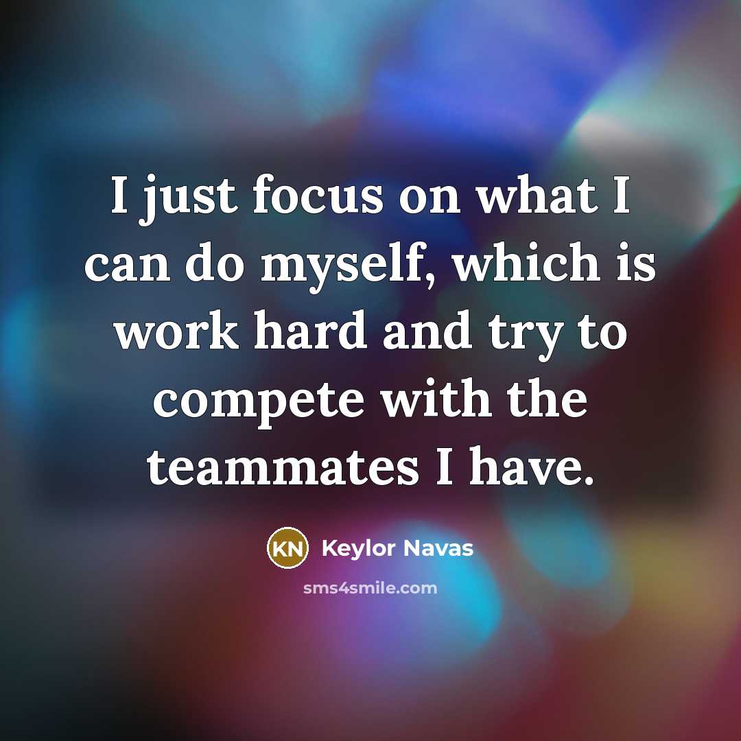 “I just focus on what I can do myself, which…” quote by Keylor Navas