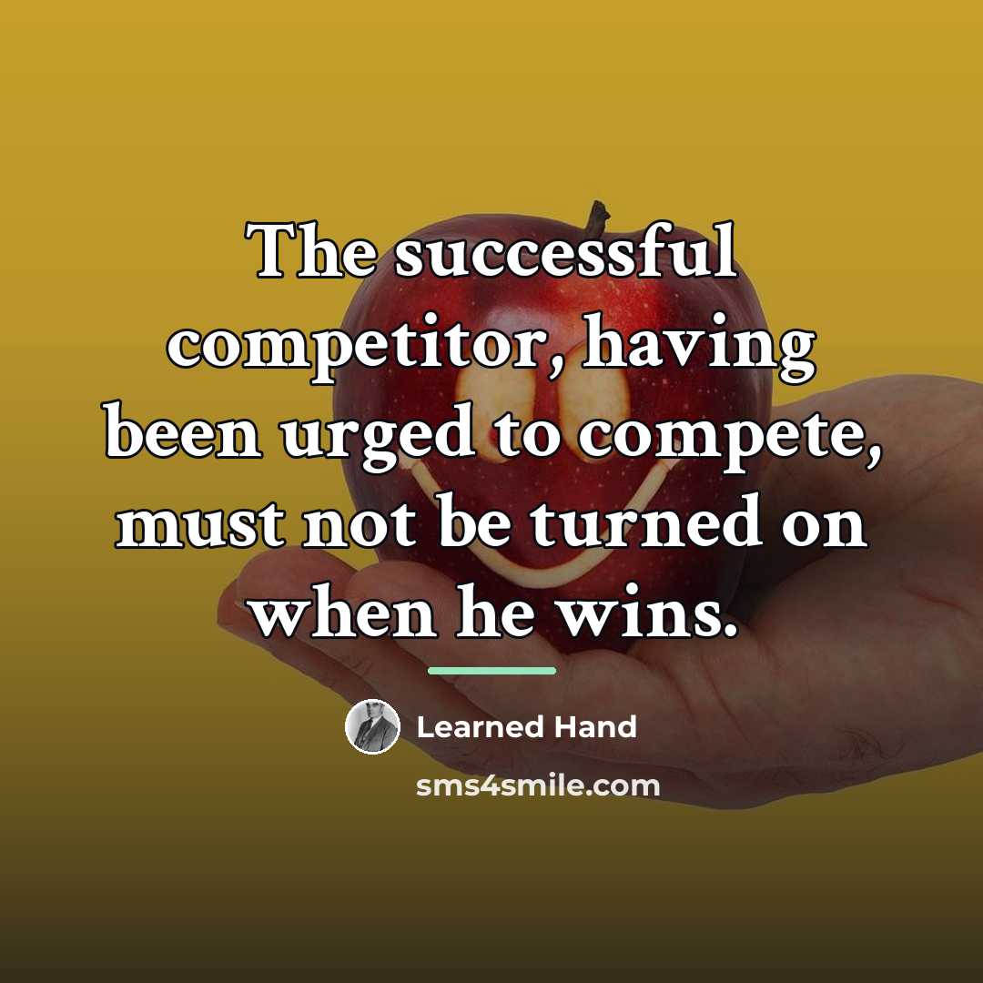 “The successful competitor, having been urged to compete, must not…” quote by Learned Hand