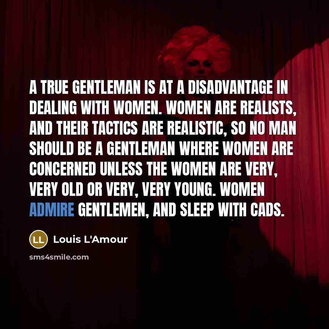 “A true gentleman is at a disadvantage in dealing with…” quote by Louis L'Amour