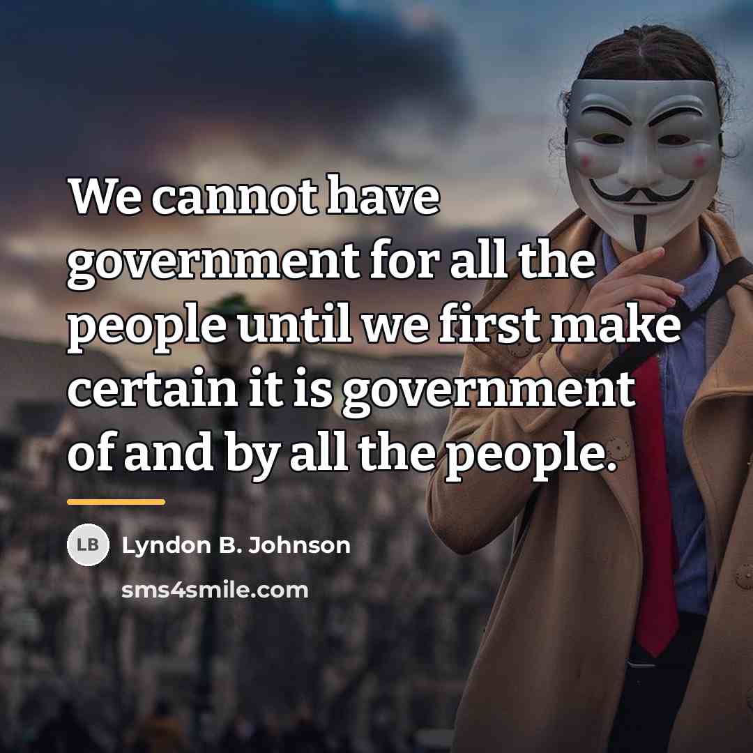 “We cannot have government for all the people until we…” quote by Lyndon B. Johnson
