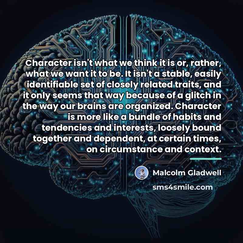 “Character isn't what we think it is or, rather, what…” quote by Malcolm Gladwell