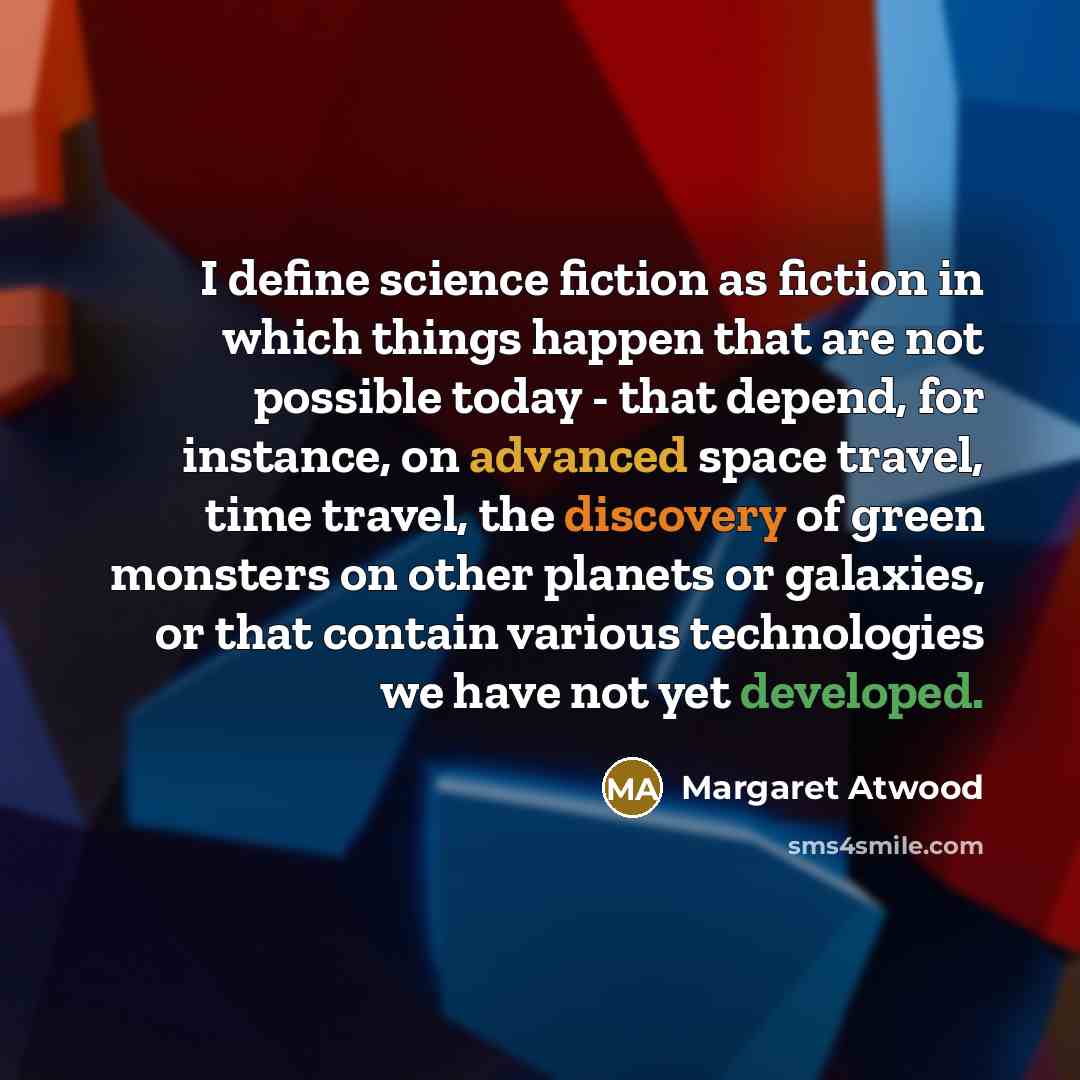“I define science fiction as fiction in which things happen…” quote by Margaret Atwood