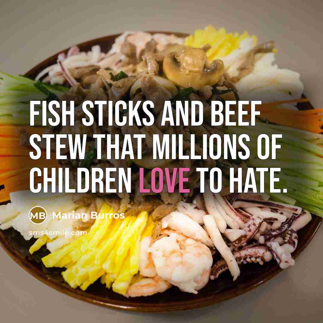 “Fish sticks and beef stew that millions of children love…” quote by Marian Burros