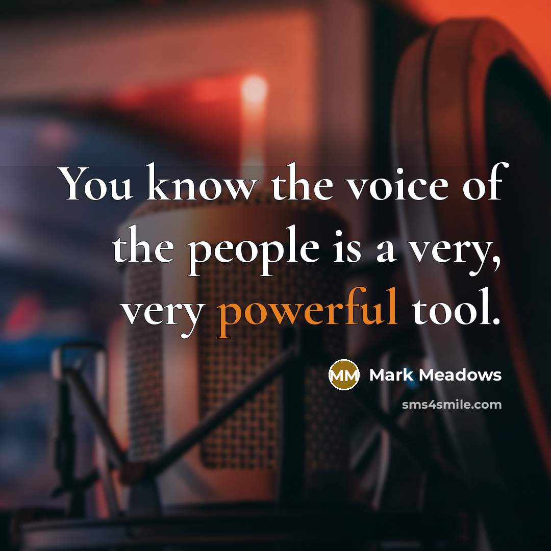 “You know the voice of the people is a very,…” quote by Mark Meadows
