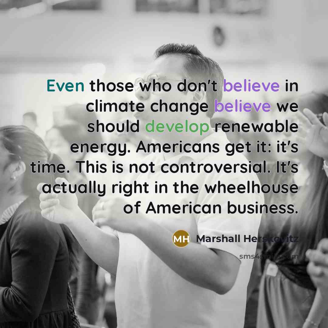 “Even those who don't believe in climate change believe we…” quote by Marshall Herskovitz