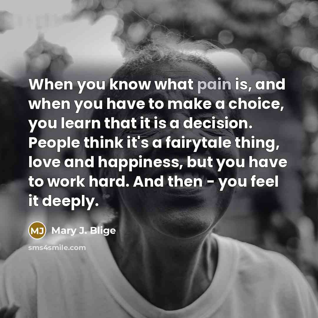 “When you know what pain is, and when you have…” quote by Mary J. Blige