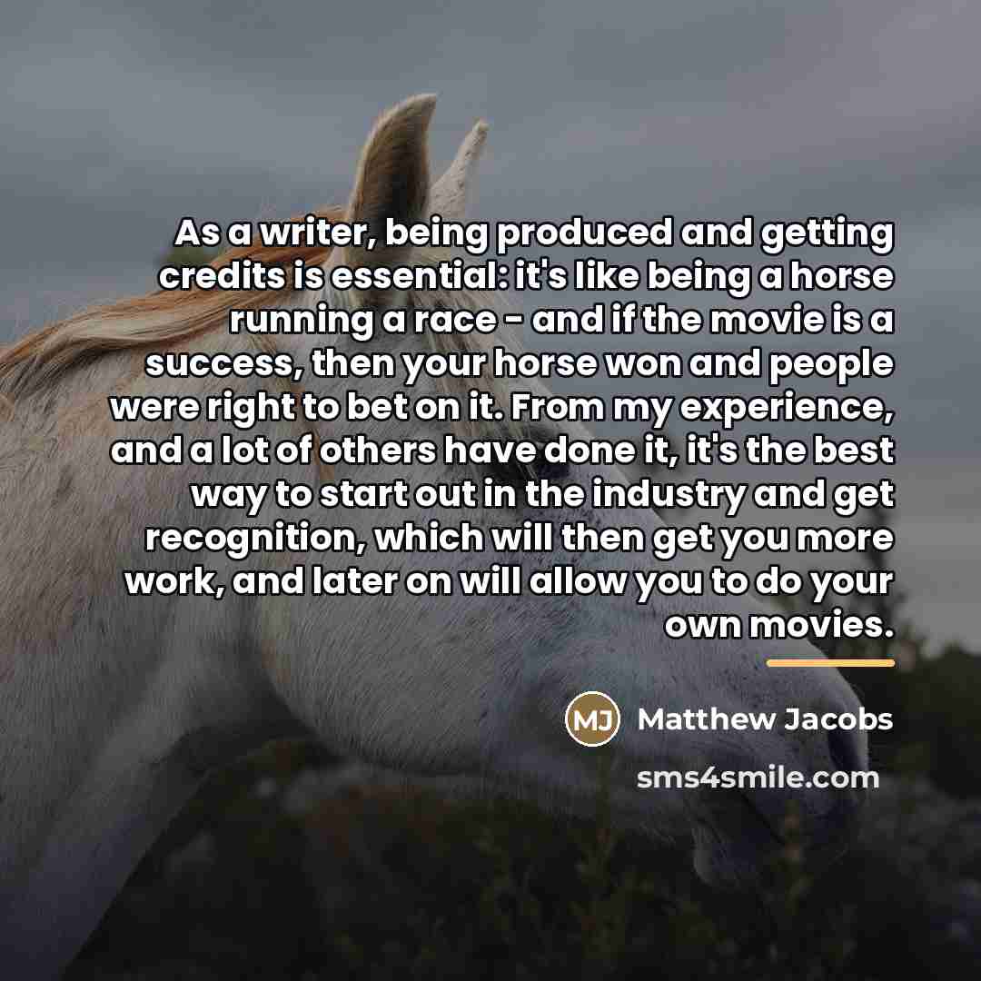 “As a writer, being produced and getting credits is essential:…” quote by Matthew Jacobs