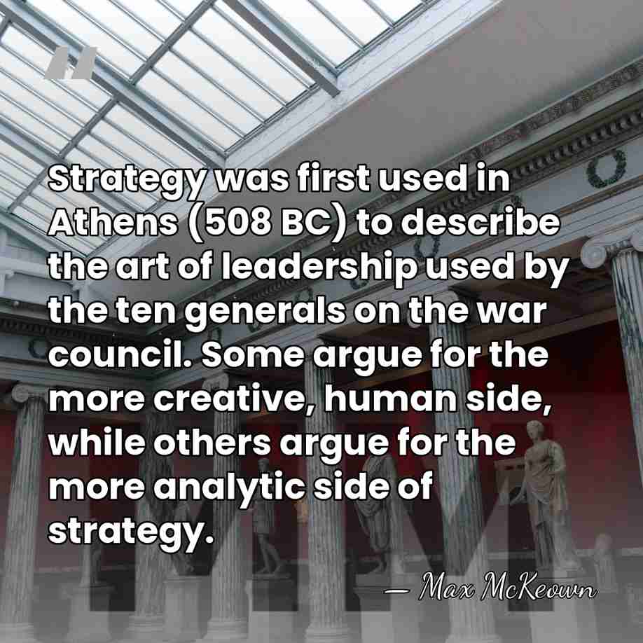 Strategy was first used in Athens (508 BC) to describe the art&hellip; - Max McKeown