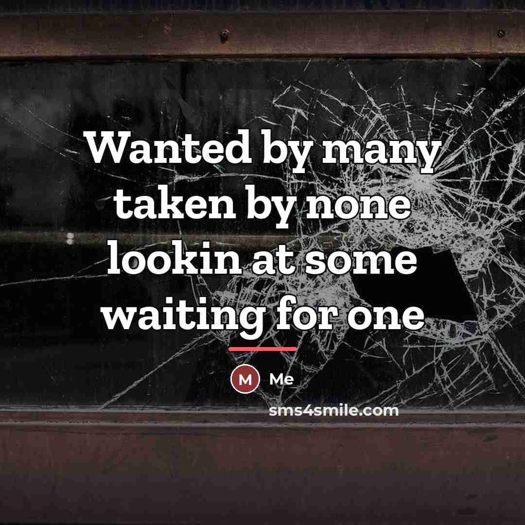 “Wanted by many taken by none lookin at some waiting…” quote by Me