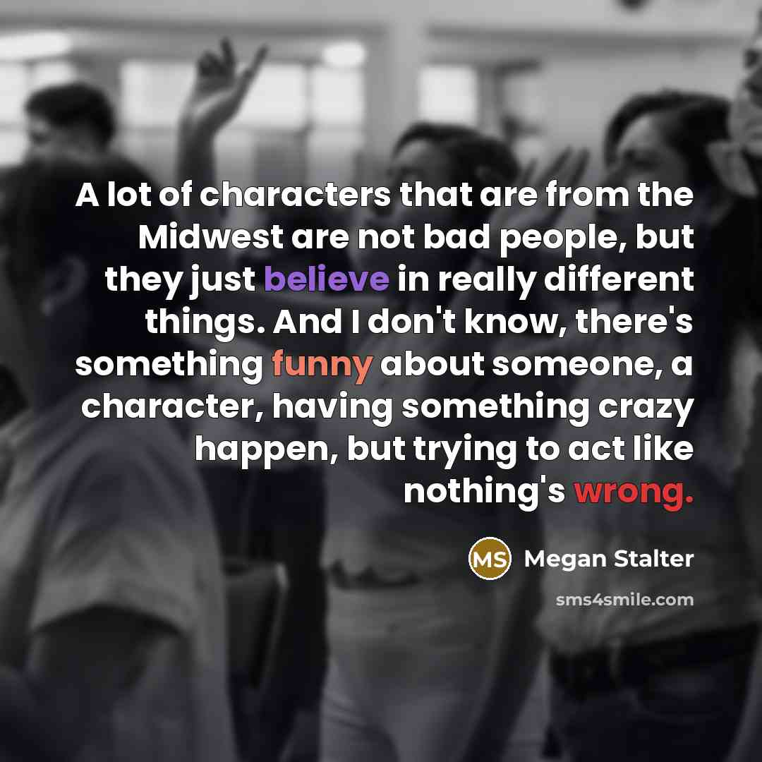 “A lot of characters that are from the Midwest are…” quote by Megan Stalter