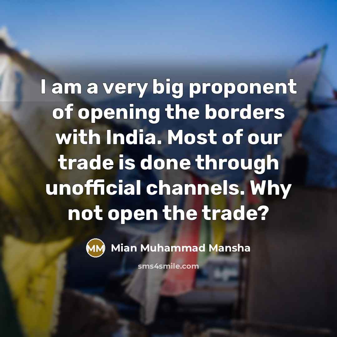 “I am a very big proponent of opening the borders…” quote by Mian Muhammad Mansha
