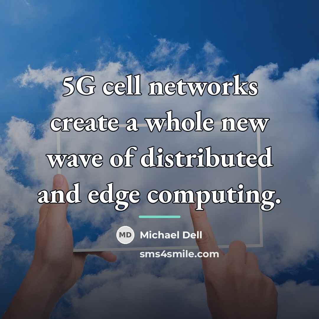 “5G cell networks create a whole new wave of distributed…” quote by Michael Dell