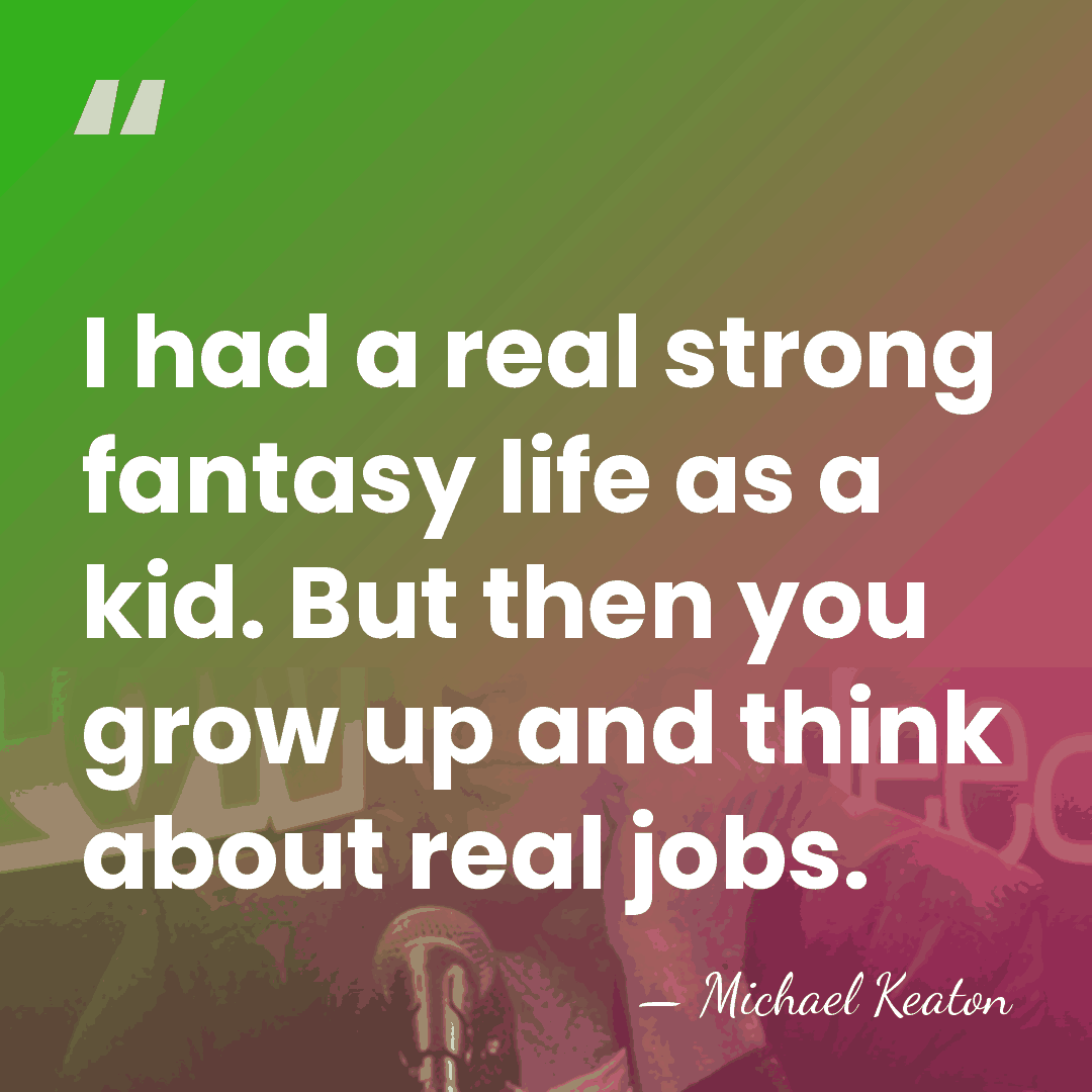 I had a real strong fantasy life as a kid. But then&hellip; - Michael Keaton