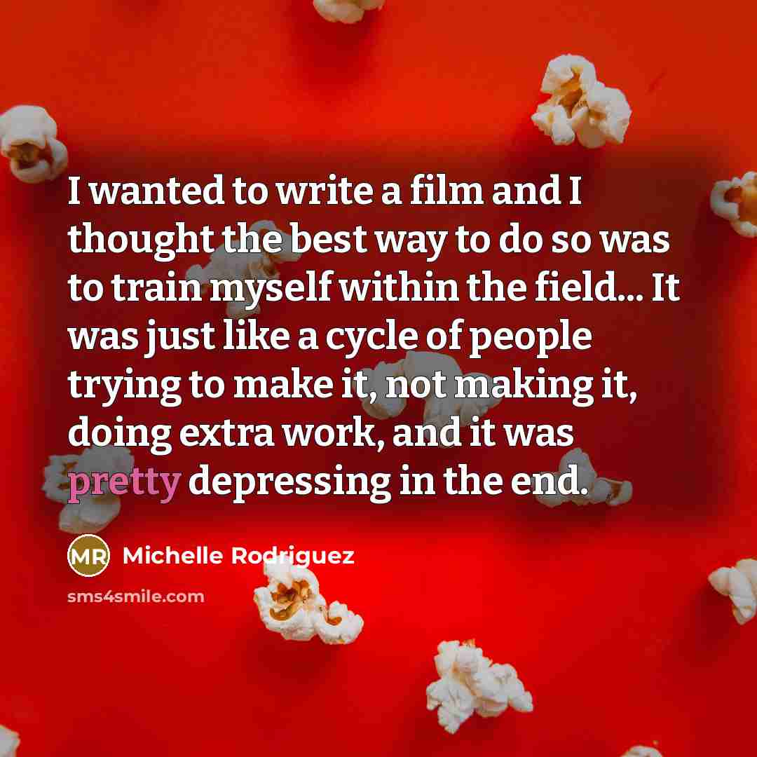 “I wanted to write a film and I thought the…” quote by Michelle Rodriguez