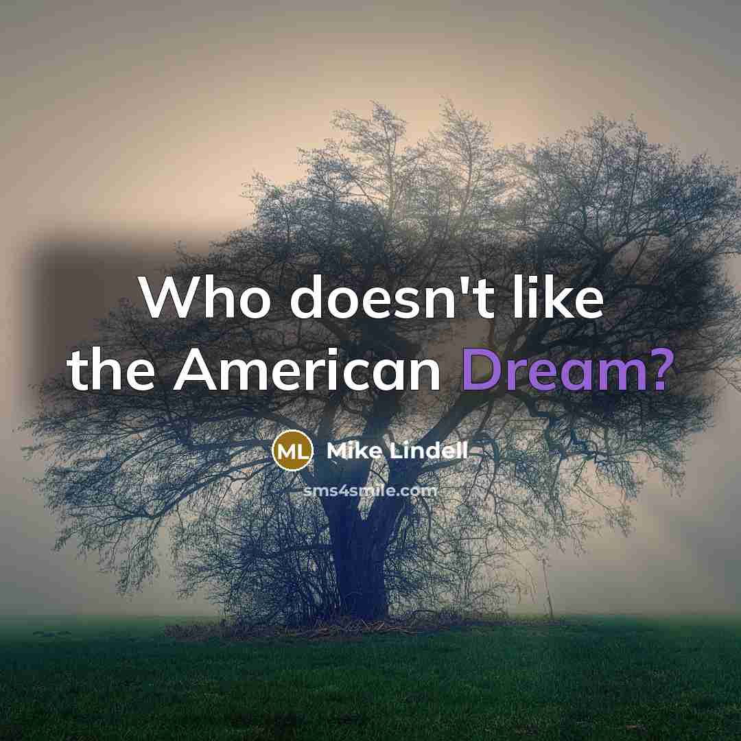 “Who doesn't like the American Dream?…” quote by Mike Lindell