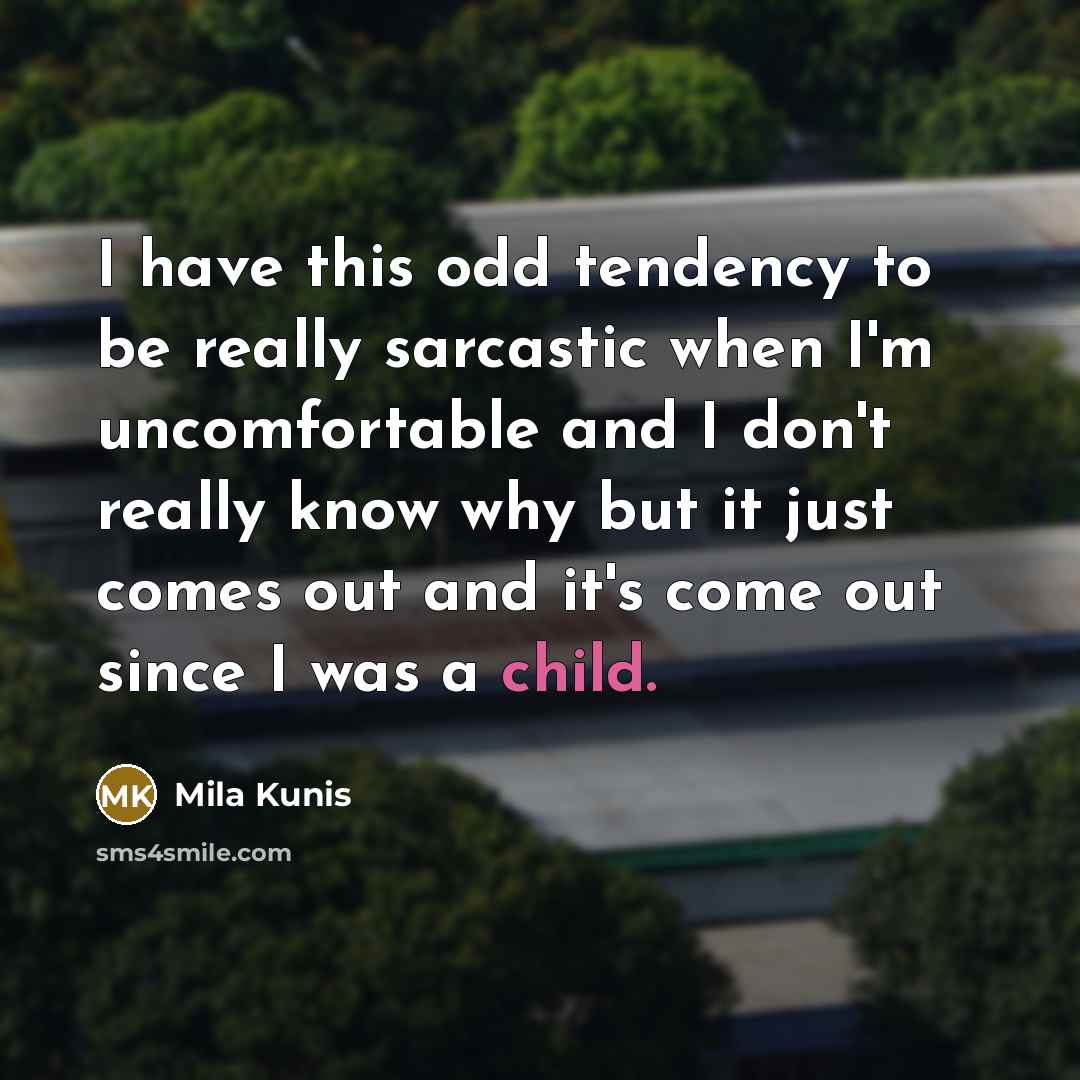 “I have this odd tendency to be really sarcastic when…” quote by Mila Kunis