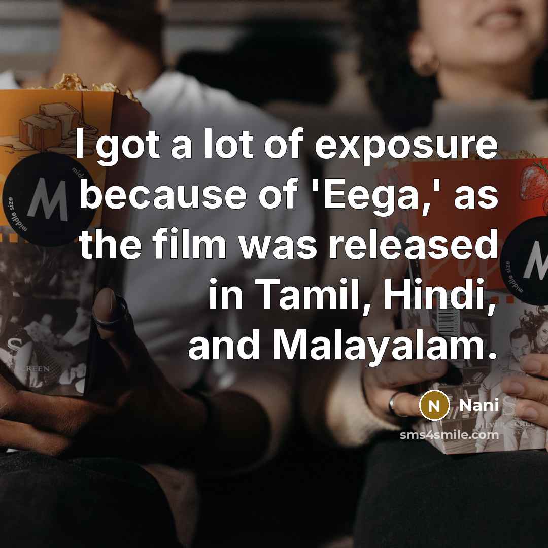 “I got a lot of exposure because of 'Eega,' as…” quote by Nani