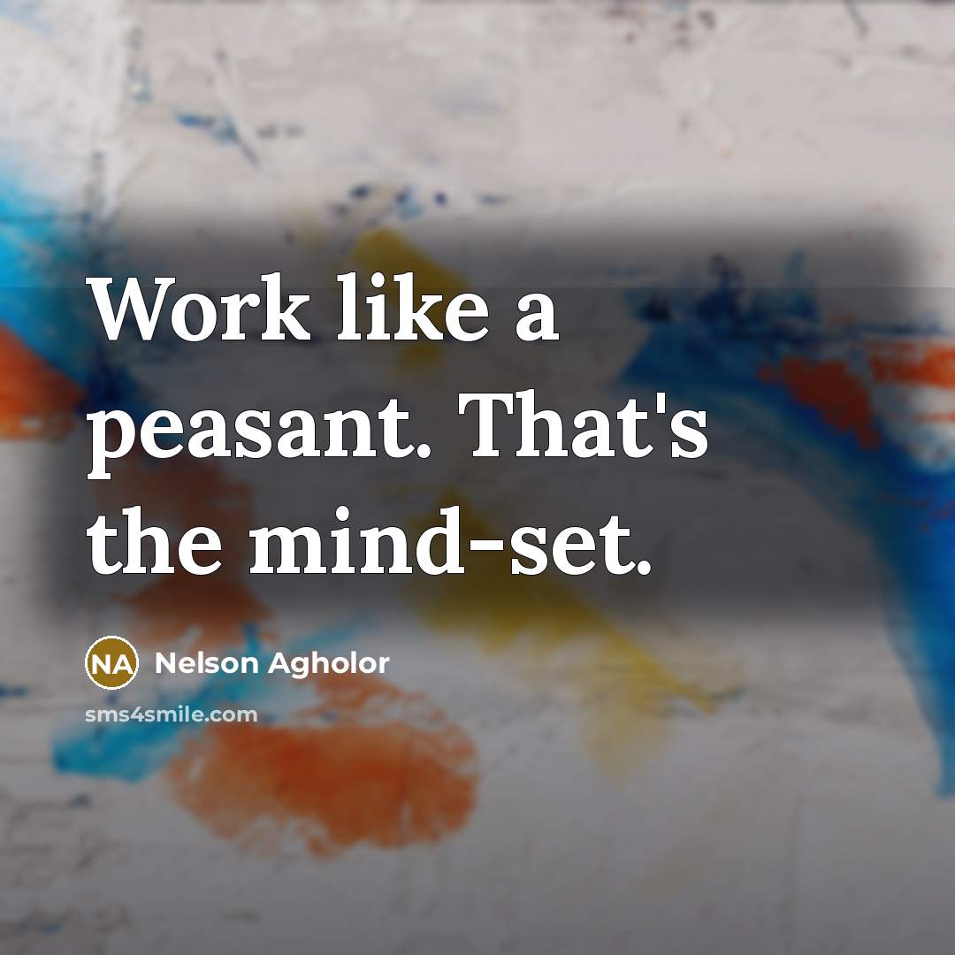 “Work like a peasant. That's the mind-set.…” quote by Nelson Agholor