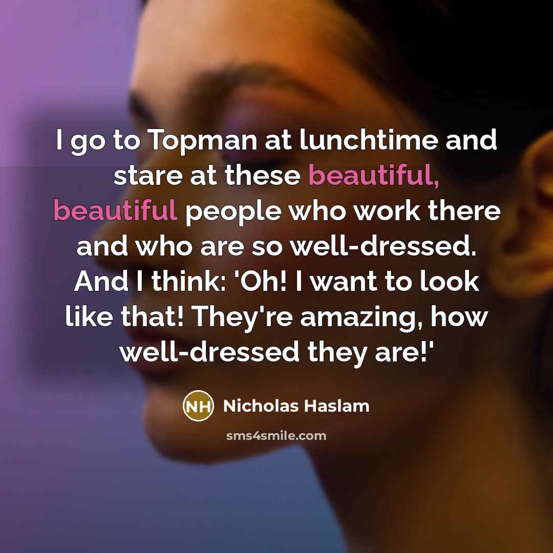 “I go to Topman at lunchtime and stare at these…” quote by Nicholas Haslam