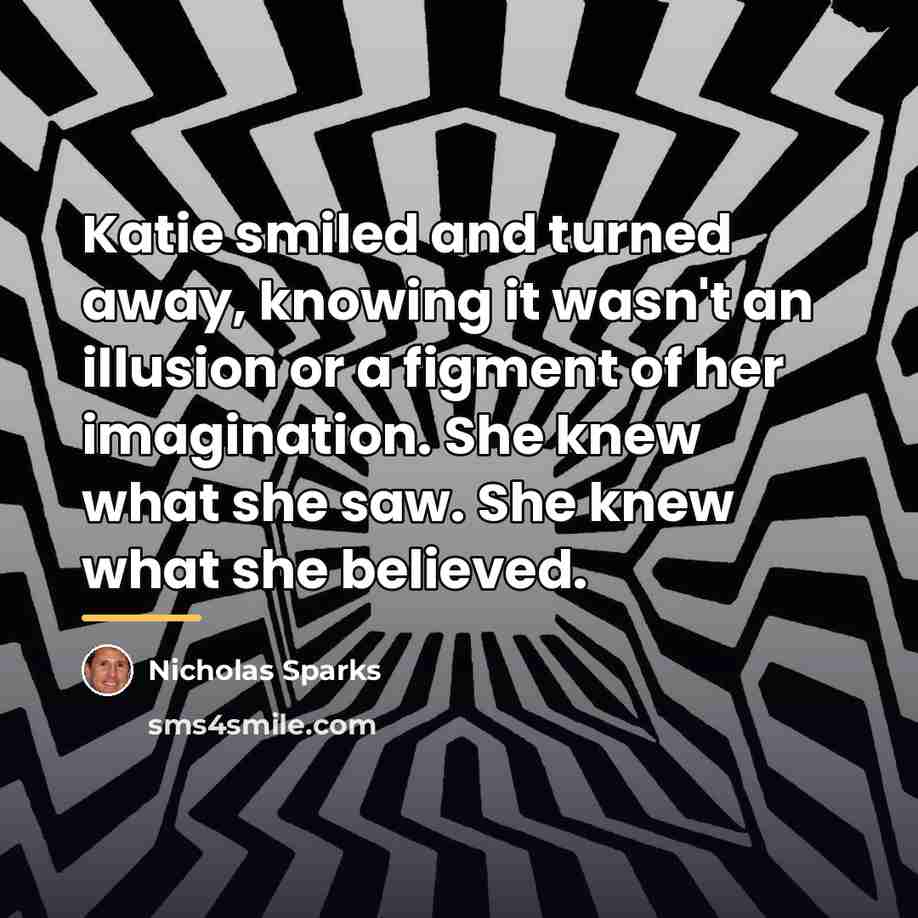 “Katie smiled and turned away, knowing it wasn't an illusion…” quote by Nicholas Sparks