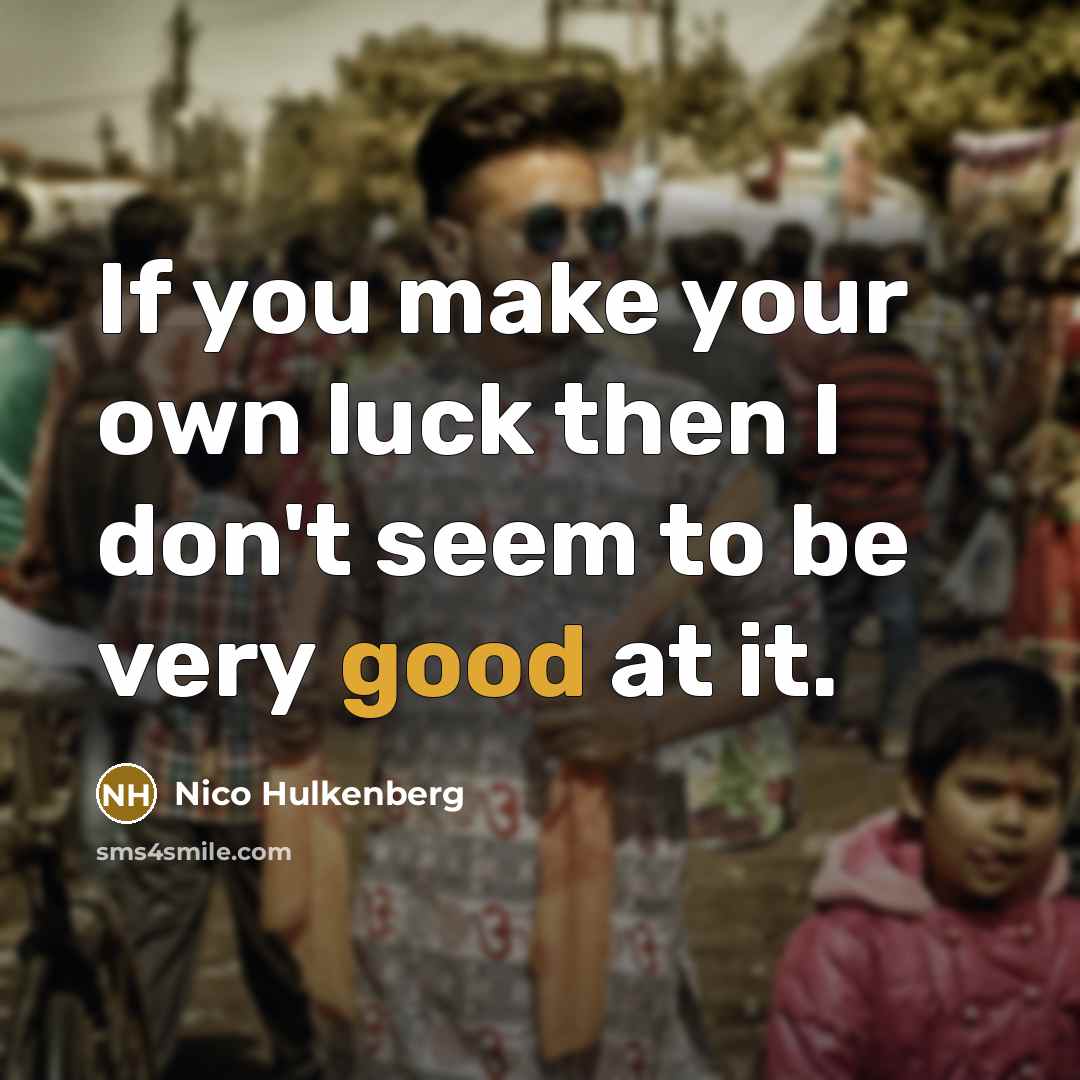 “If you make your own luck then I don't seem…” quote by Nico Hulkenberg