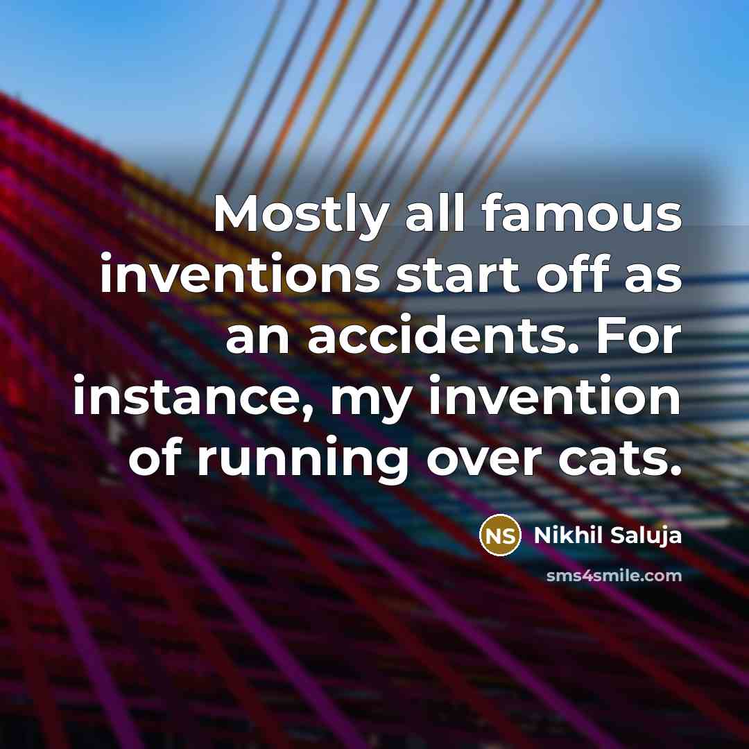 “Mostly all famous inventions start off as an accidents. For…” quote by Nikhil Saluja