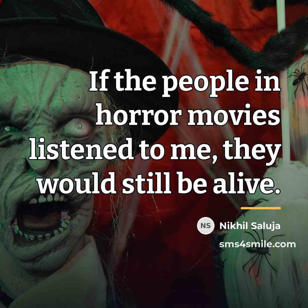 “If the people in horror movies listened to me, they…” quote by Nikhil Saluja