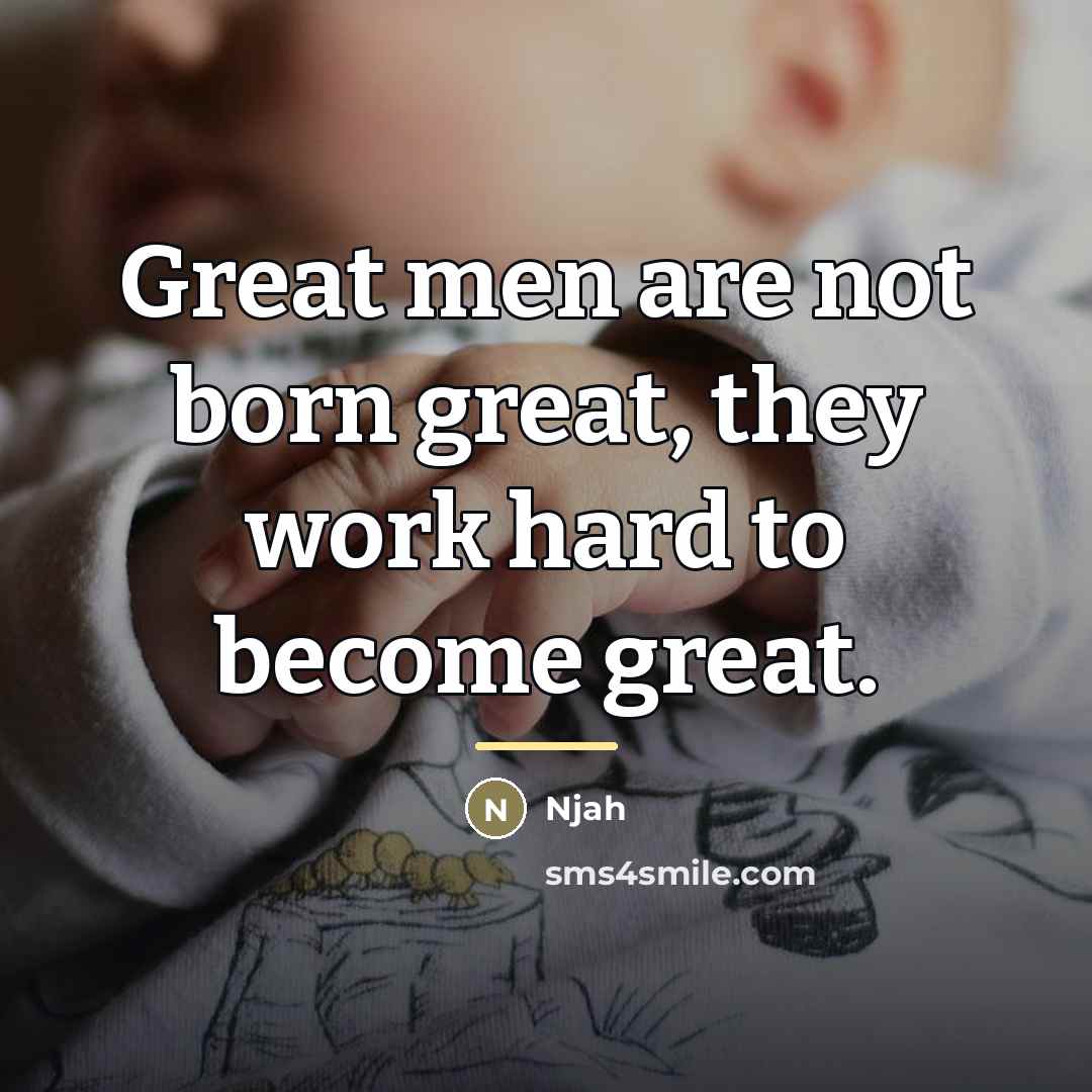 “Great men are not born great, they work hard to…” quote by Njah